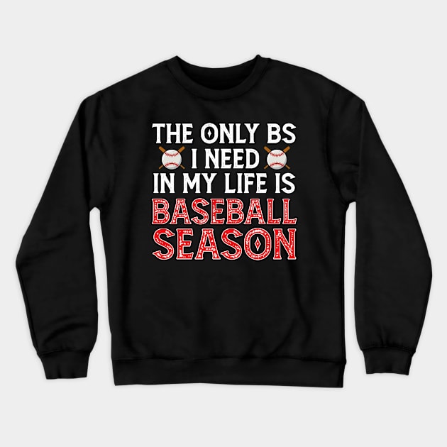 The Only BS I Need Is Baseball Season - Funny Baseball Gift Crewneck Sweatshirt by Mr.Speak